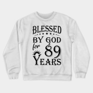 Blessed By God For 89 Years Crewneck Sweatshirt